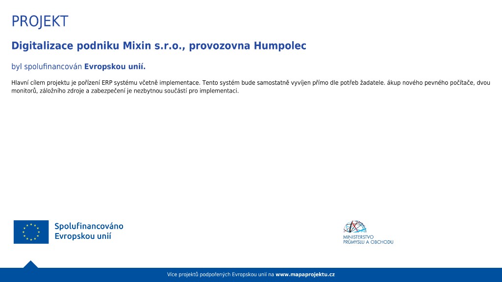 Projekt Digitalizace podniku Mixin s.r.o., provozovna Humpolec byl spolufinancován Evropskou unií